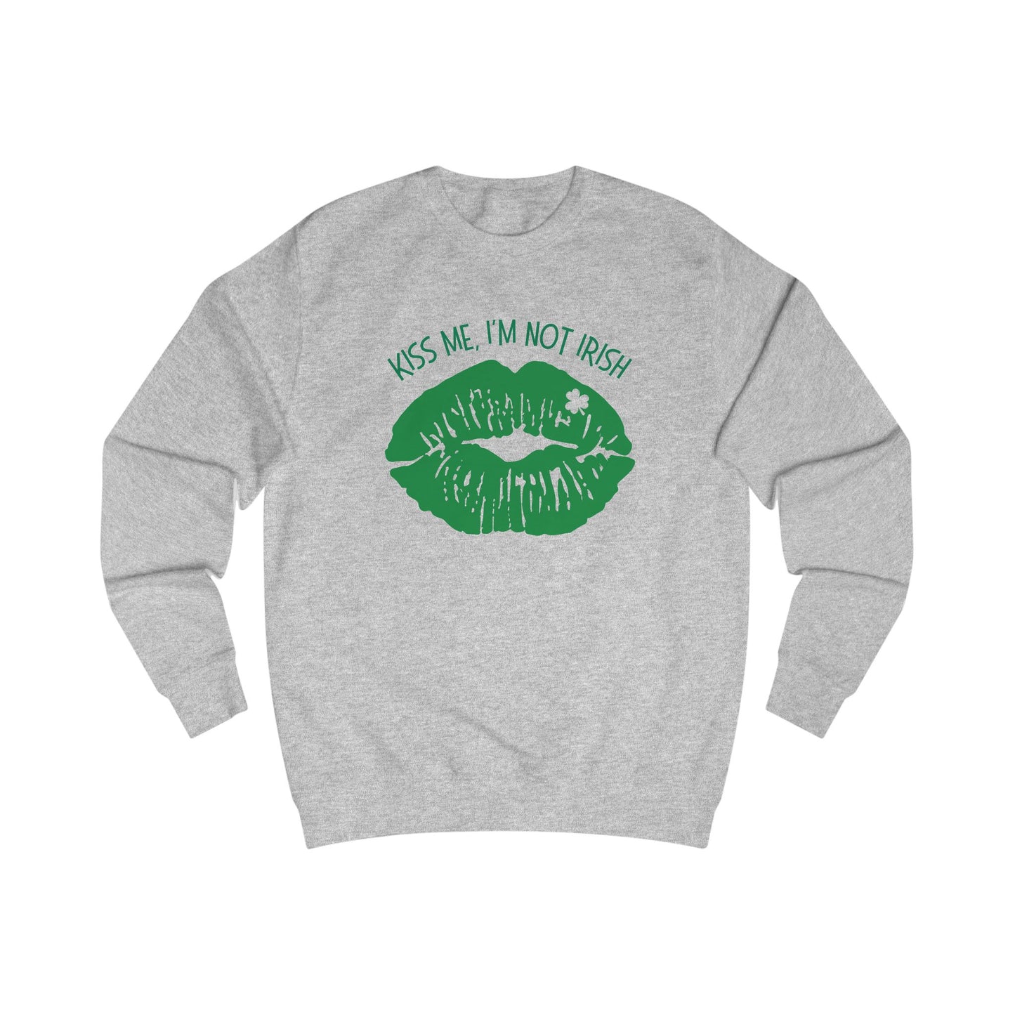 Kiss Me, I'm Not Irish Sweatshirt - Fun Unisex St. Patrick's Day