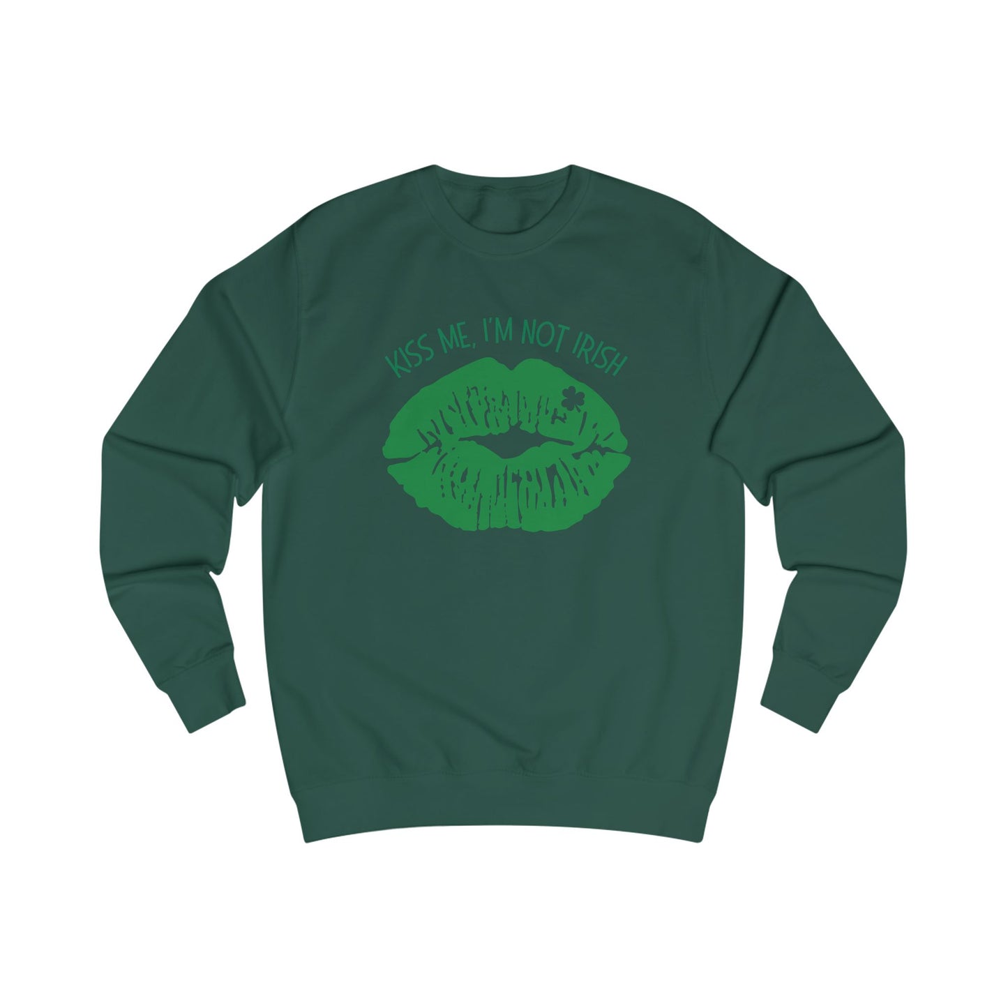 Kiss Me, I'm Not Irish Sweatshirt - Fun Unisex St. Patrick's Day