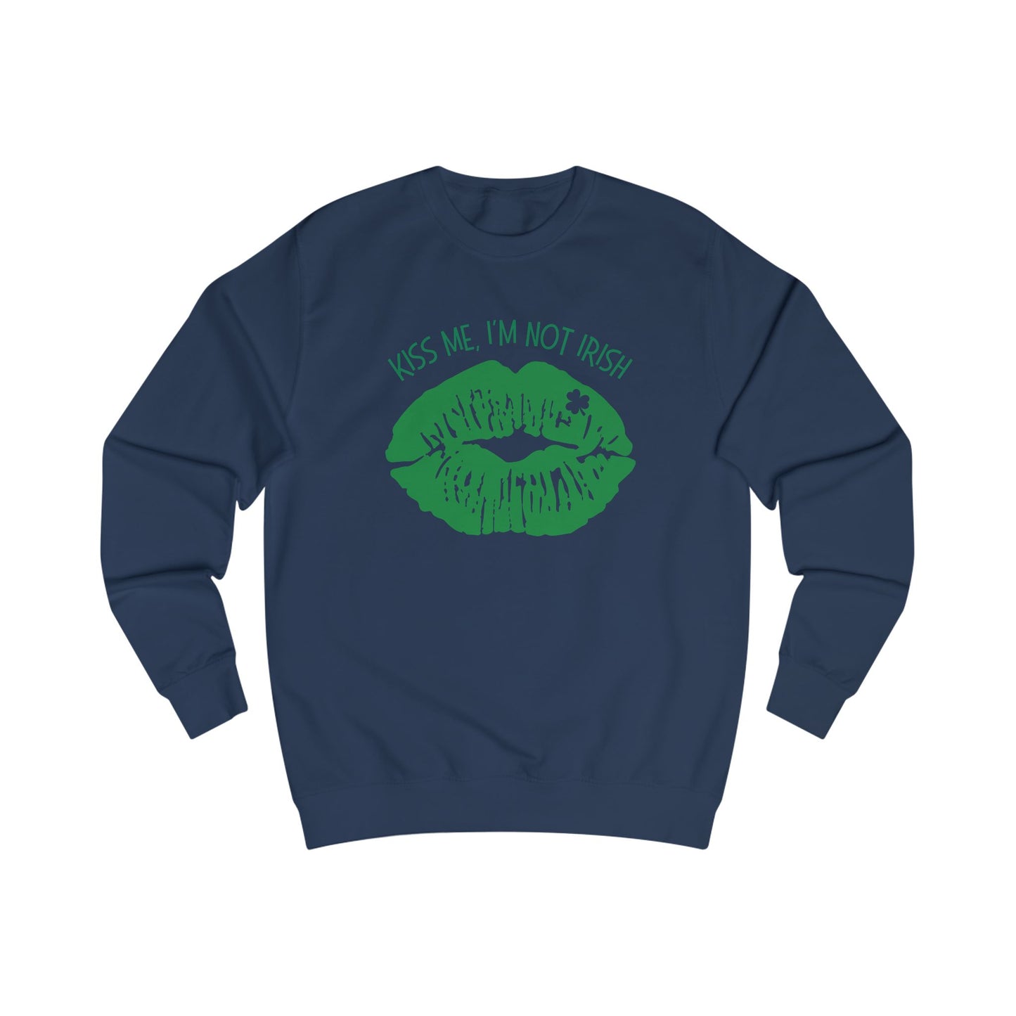 Kiss Me, I'm Not Irish Sweatshirt - Fun Unisex St. Patrick's Day