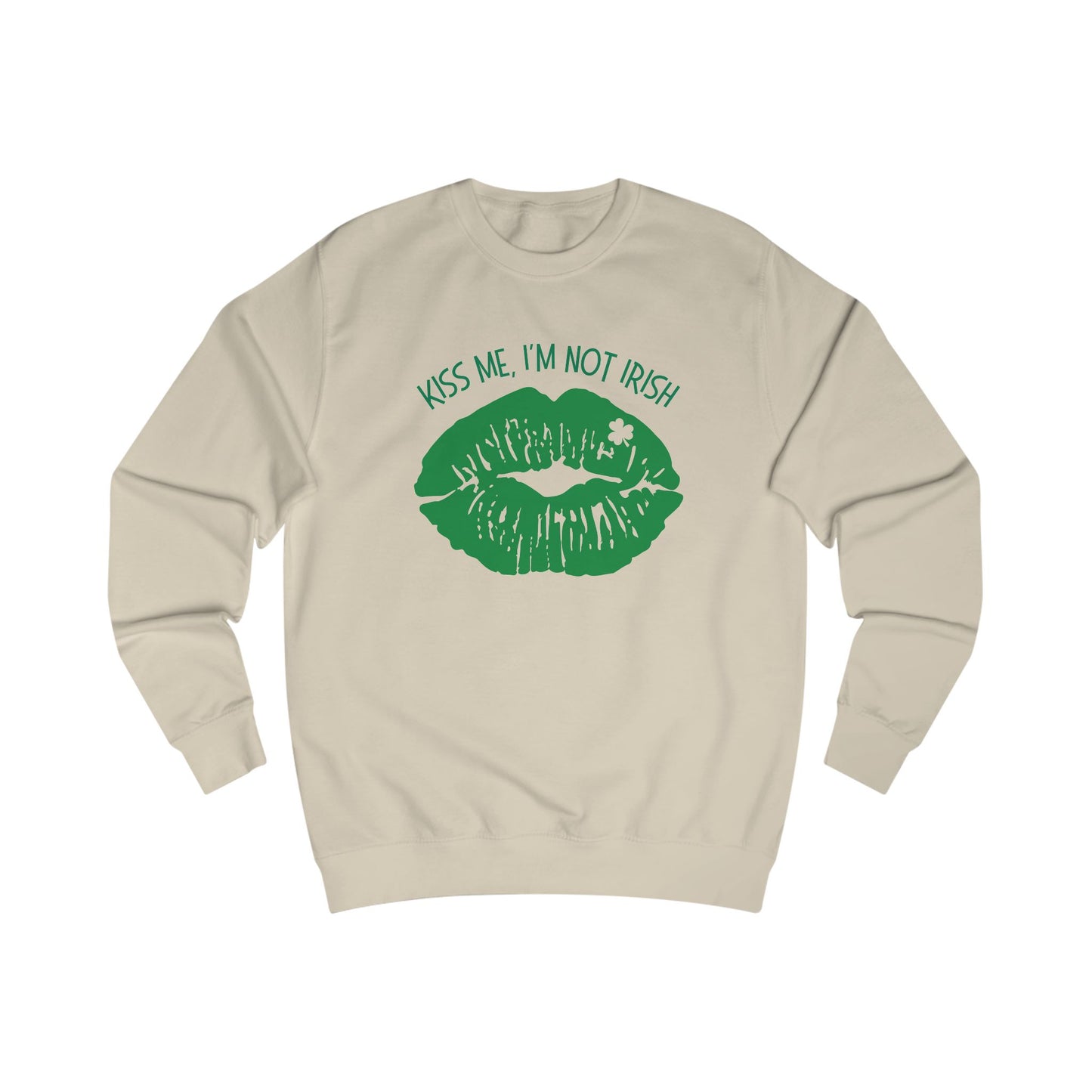 Kiss Me, I'm Not Irish Sweatshirt - Fun Unisex St. Patrick's Day