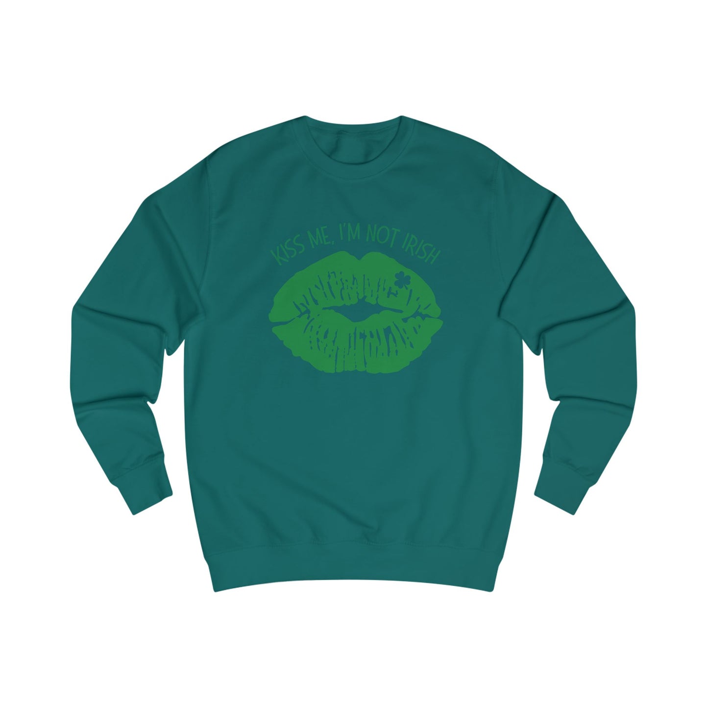 Kiss Me, I'm Not Irish Sweatshirt - Fun Unisex St. Patrick's Day