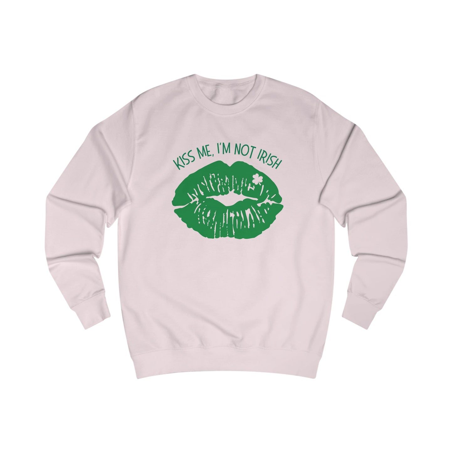 Kiss Me, I'm Not Irish Sweatshirt - Fun Unisex St. Patrick's Day