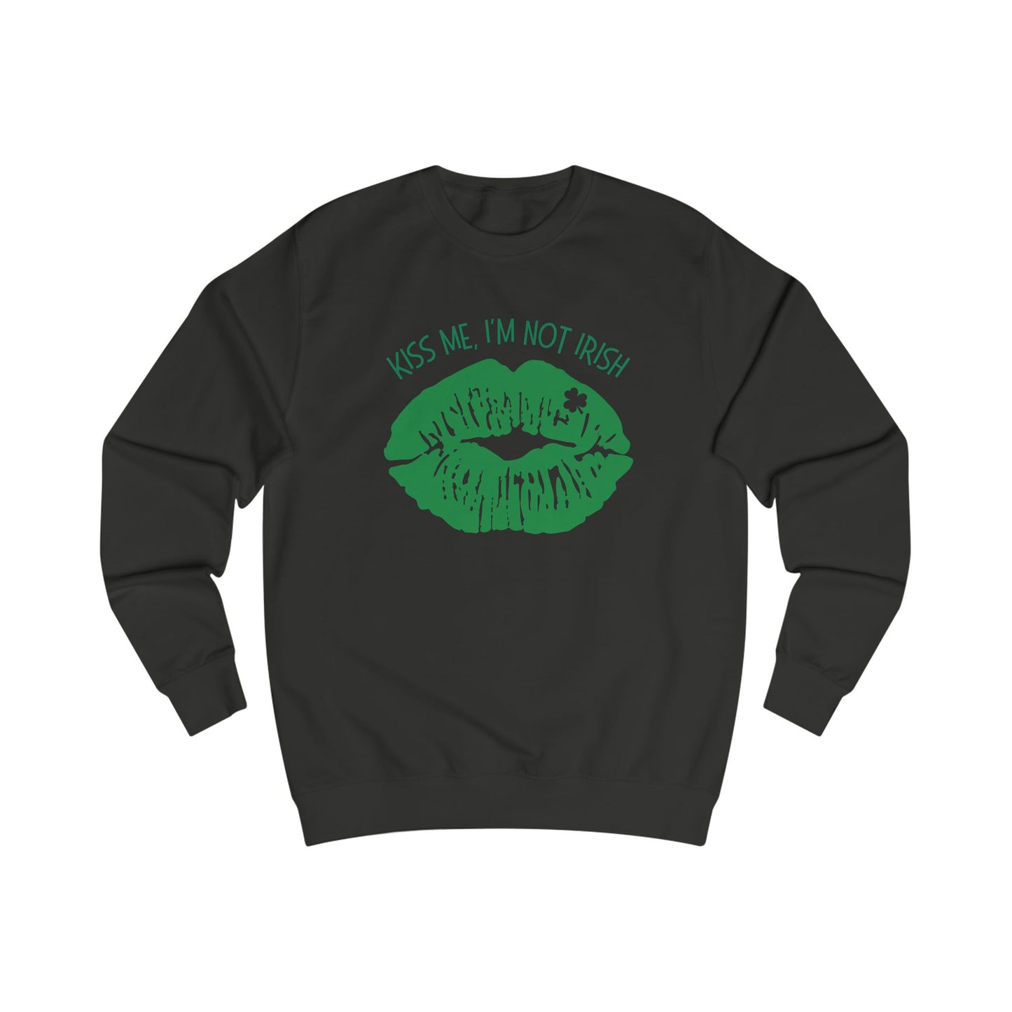 Kiss Me, I'm Not Irish Sweatshirt - Fun Unisex St. Patrick's Day