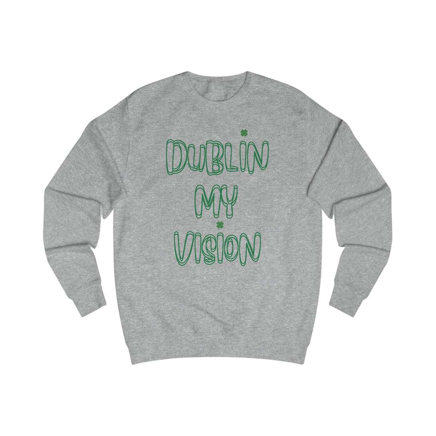 Dublin My Vision Unisex Sweatshirt - Trendy Irish Graphic Apparel for St. Patrick's Day